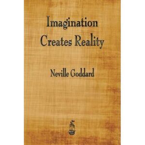 Imagination Creates Reality -- Neville Goddard